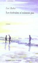 Couverture du livre « Les ecrivains n'existent pas » de Luc Baba aux éditions Luce Wilquin