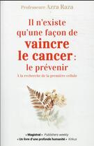 Couverture du livre « Il n'existe qu'une façon de vaincre le cancer : le prévenir » de Azra Raza aux éditions Quanto