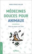 Couverture du livre « Médecines douces pour animaux ; mieux les soigner et les aimer » de Marie-France Muller aux éditions Jouvence