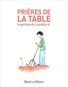 Couverture du livre « Prières de la table inspirées de Laudato si' » de Marie Leduc aux éditions Parole Et Silence
