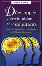 Couverture du livre « Développez votre intuition pour débutants ; guide facile pour libérer et développer vos habileté médiumniques » de Hewitt William W. aux éditions Ada