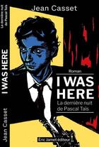 Couverture du livre « I was here : la dernière nuit de Pascal Tais » de Jean Casset aux éditions Borrego