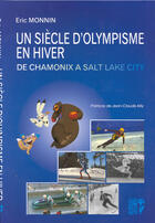 Couverture du livre « Un siècle d'olympisme d'hiver ; de Chamonix à Salt Lake City » de Eric Monnin aux éditions Desiris