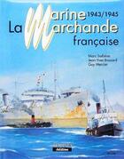 Couverture du livre « La marine marchande française t.3 ; 1943-1945 » de Marc Saibene aux éditions Marines