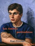 Couverture du livre « Les amitiés particulières » de Roger Peyrefitte aux éditions Editions Textes Gais