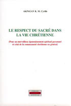 Couverture du livre « Le respect du sacré dans la vie chrétienne » de K M. Cyrille Akpagan aux éditions Edisercom