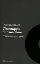 Couverture du livre « Chroniques du dance-floor ; Libération 1988-1999 » de Didier Lestrade aux éditions L'editeur Singulier