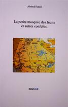 Couverture du livre « La petite mosquée des Inuits et autres confettis » de Ahmed Hanifi aux éditions Incipit En W