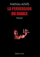 Couverture du livre « La perversion du diable » de Mathieu Azais aux éditions Claz