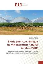 Couverture du livre « Etude physico-chimique du vieillissement naturel de films PeBD : La photo-oxydation de films PEBD A usage agricole exposes en milieu naturel semi-aride » de Wassima Yagoubi aux éditions Editions Universitaires Europeennes