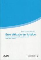 Couverture du livre « Être efficace en justice ; principes et techniques à l'usage des avocats (et de leurs clients) » de Jean-Cedric Michel aux éditions Schulthess