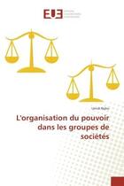 Couverture du livre « L'organisation du pouvoir dans les groupes de societes » de Uendi Bejko aux éditions Editions Universitaires Europeennes