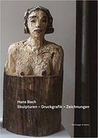 Couverture du livre « Hans bach skulpturen druckgrafik zeichnungen 2002-2012 /allemand » de Hans Bach (Ed.) aux éditions Scheidegger