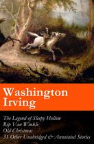 Couverture du livre « The Legend of Sleepy Hollow + Rip Van Winkle + Old Christmas + 31 Other Unabridged & Annotated Stories (The Sketch Book of Geoffrey Crayon, Gent.) » de Washington Irving aux éditions E-artnow