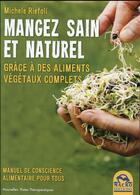 Couverture du livre « Mangez sain et naturel ; grâce à des aliments végétaux complets » de Michele Riefoli aux éditions Macro Editions