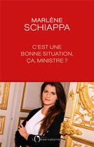 Couverture du livre « C'est une bonne situation, ça, ministre ? » de Marlene Schiappa aux éditions L'observatoire