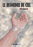 Couverture du livre « Le désordre du ciel » de Felix Ranson aux éditions Bookelis