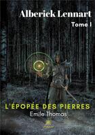 Couverture du livre « Alberick Lennart Tome 1 : l'épopée des pierres » de Emile Thomas aux éditions Le Lys Bleu