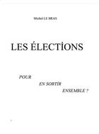 Couverture du livre « Les Élections : pour en sortir ensemble ? » de Michel Le Bras aux éditions Librinova