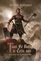 Couverture du livre « Tuan Fir Bold ; le celte noir ; le loup et le prophète » de Alain Berard aux éditions Fantasy-editions.rcl