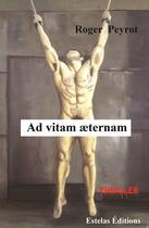 Couverture du livre « Ad vitam aeternam » de Roger Peyrot aux éditions Estelas