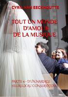 Couverture du livre « Tout un monde d'amour de la musique Tome 4 : d'un mariage heureux au conservatoire » de Cyril Van Eeckhoutte aux éditions Editions Du Solange