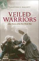 Couverture du livre « Veiled Warriors: Allied Nurses of the First World War » de Hallett Christine E aux éditions Oup Oxford
