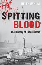 Couverture du livre « Spitting Blood: The history of tuberculosis » de Bynum Helen aux éditions Oup Oxford