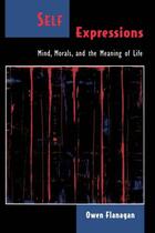 Couverture du livre « Self Expressions: Mind, Morals, and the Meaning of Life » de Flanagan Owen aux éditions Oxford University Press Usa