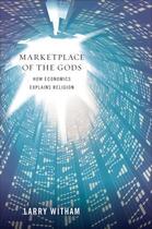Couverture du livre « Marketplace of the Gods: How Economics Explains Religion » de Witham Larry aux éditions Oxford University Press Usa