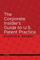 Couverture du livre « The Corporate Insider's Guide to U.S. Patent Practice » de Macedo Charles aux éditions Oxford University Press Usa