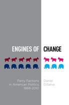 Couverture du livre « Engines of Change: Party Factions in American Politics, 1868-2010 » de Disalvo Daniel aux éditions Oxford University Press Usa