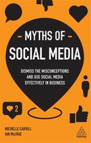 Couverture du livre « MYTHS OF SOCIAL MEDIA » de Ian Macrae et Michelle Carvill aux éditions Kogan Page