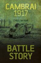 Couverture du livre « Battle Story: Cambrai 1917 » de Chris Mcnab aux éditions History Press Digital