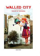 Couverture du livre « Walled city ; the art of the mural » de  aux éditions Gingko Press