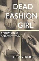 Couverture du livre « Dead fashion girl a situationist detective story » de Vermorel Fred aux éditions Strange Attract