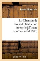 Couverture du livre « La chanson de roland : traduction nouvelle a l'usage des ecoles, (ed.1885) » de  aux éditions Hachette Bnf