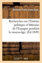 Couverture du livre « Recherches sur l'histoire politique et litteraire de l'espagne pendant le moyen-age, (ed.1849) » de Dozy R P A. aux éditions Hachette Bnf