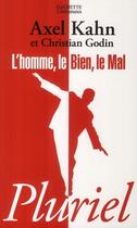 Couverture du livre « L'homme, le bien, le mal » de Kahn-A+Godin-C aux éditions Pluriel