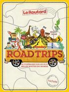 Couverture du livre « Road trips, 40 itinéraires sur les plus belles routes du monde » de Collectif aux éditions Hachette Tourisme