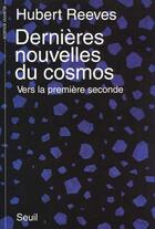 Couverture du livre « Dernieres nouvelles du cosmos. vers la premiere seconde, tome 1 » de Hubert Reeves aux éditions Seuil