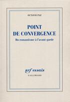 Couverture du livre « Point de convergence ; du romantisme à l'avant-garde » de Octavio Paz aux éditions Gallimard