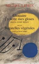 Couverture du livre « Glossaire j'y serre mes gloses ; bagatelles végétales » de Michel Leiris aux éditions Gallimard