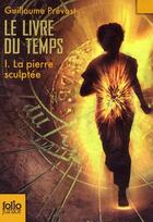 Couverture du livre « Le livre du temps Tome 1 : la pierre sculptée » de Guillaume Prevost aux éditions Gallimard-jeunesse