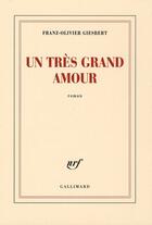 Couverture du livre « Un très grand amour » de Franz-Olivier Giesbert aux éditions Gallimard