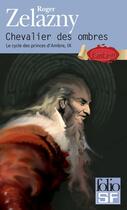 Couverture du livre « Le cycle des princes d'Ambre t.9 ; chevalier des ombres » de Roger Zelazny aux éditions Gallimard