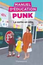 Couverture du livre « Manuel d'éducation punk t.2 : la sortie en ville » de Miriam Elia aux éditions Flammarion