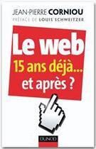 Couverture du livre « Le web ; 15 ans déjà... et après ? » de Jean-Pierre Corniou aux éditions Dunod