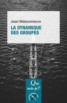 Couverture du livre « La dynamique des groupes (18e édition) » de Jean Maisonneuve aux éditions Que Sais-je ?