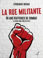 Couverture du livre « La rue militante : 30 ans d'affiches de combat : la France dans tous ses états » de Zvonimir Novak aux éditions Cerf